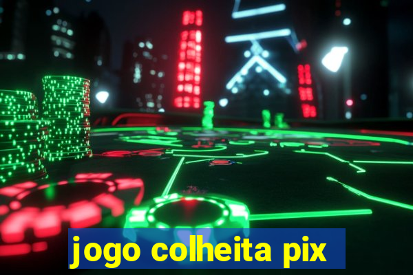 jogo colheita pix