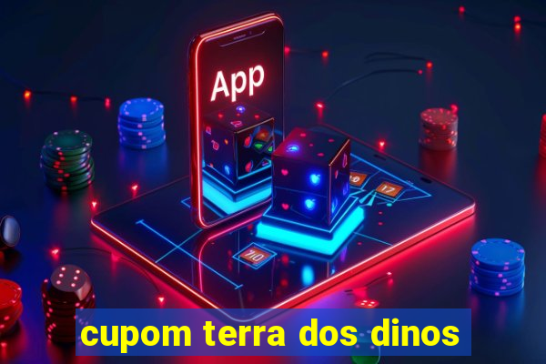 cupom terra dos dinos