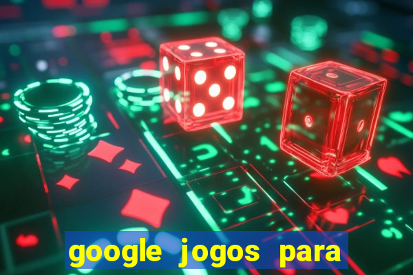 google jogos para ganhar dinheiro