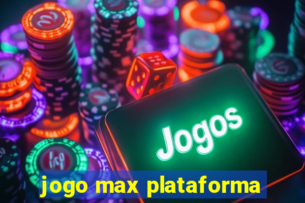 jogo max plataforma