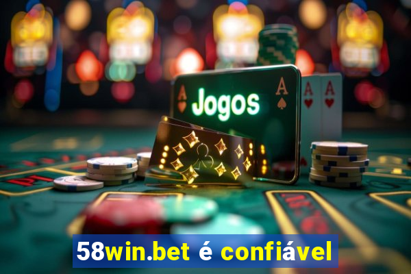 58win.bet é confiável