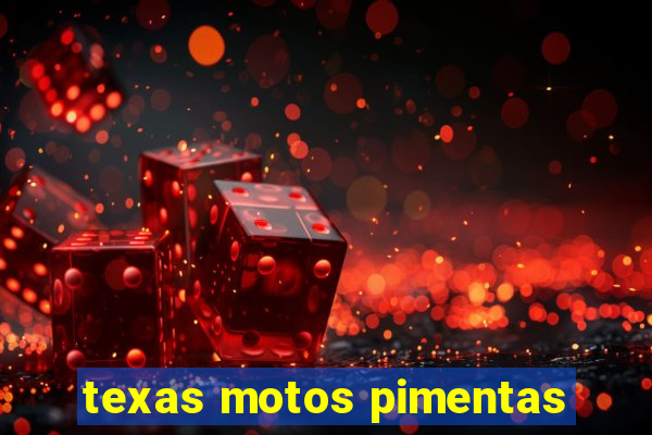 texas motos pimentas