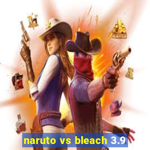 naruto vs bleach 3.9