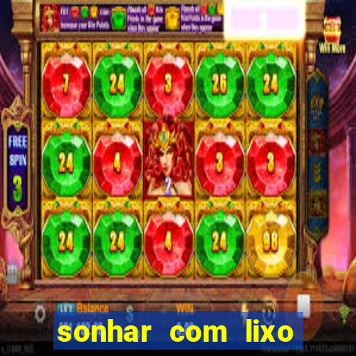 sonhar com lixo jogo do bicho