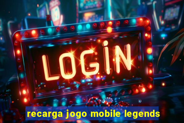 recarga jogo mobile legends