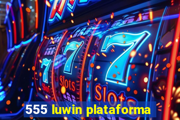 555 luwin plataforma