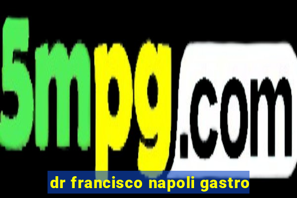 dr francisco napoli gastro