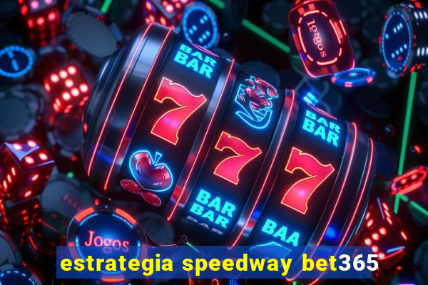 estrategia speedway bet365