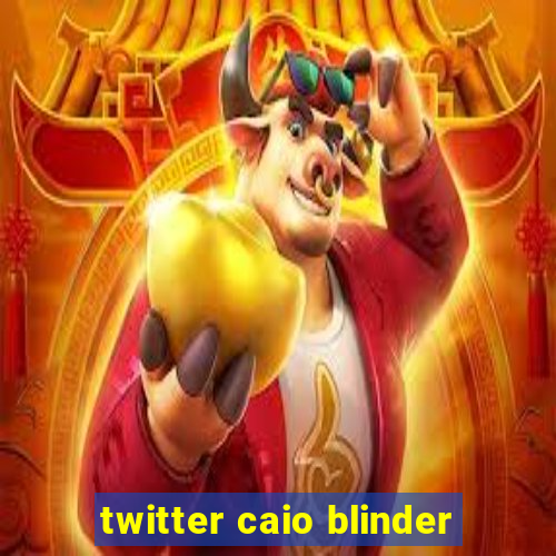 twitter caio blinder