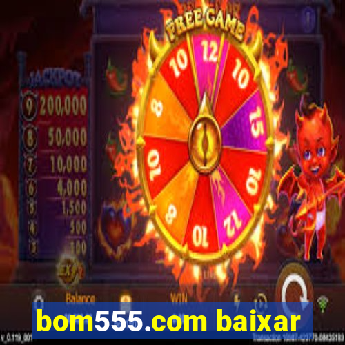 bom555.com baixar