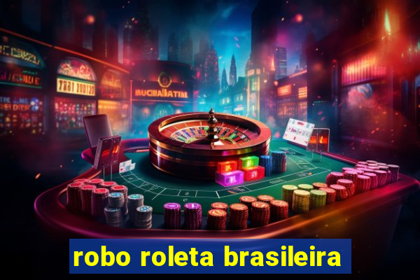 robo roleta brasileira