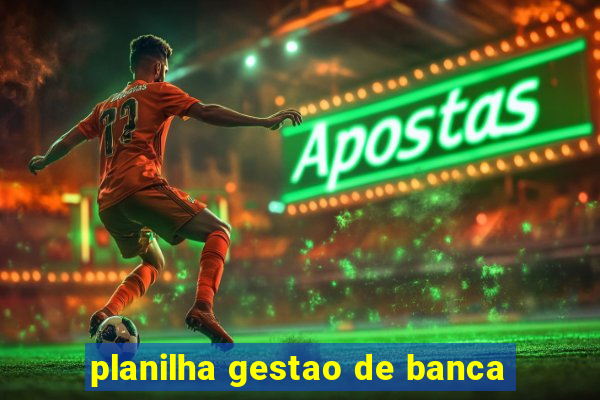 planilha gestao de banca