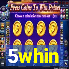 5whin