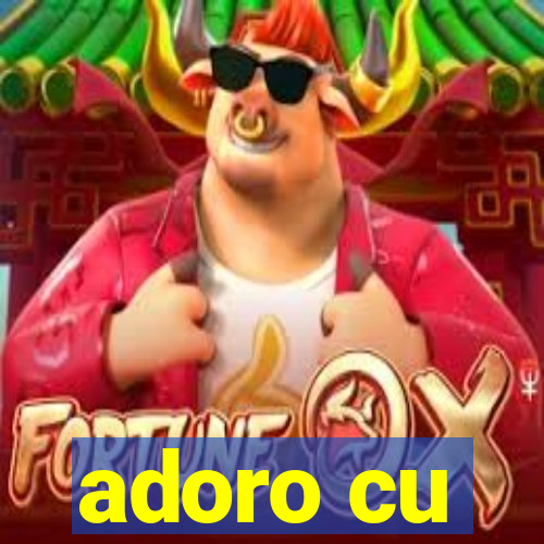 adoro cu