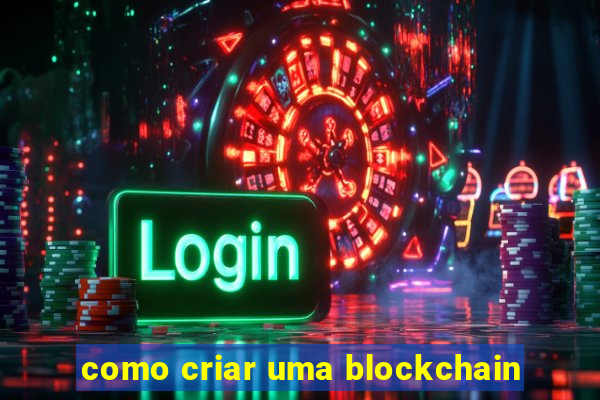 como criar uma blockchain