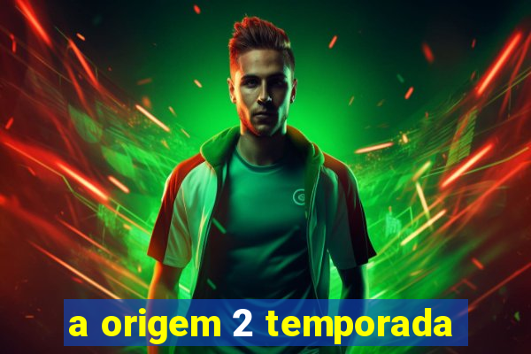 a origem 2 temporada