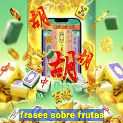 frases sobre frutas