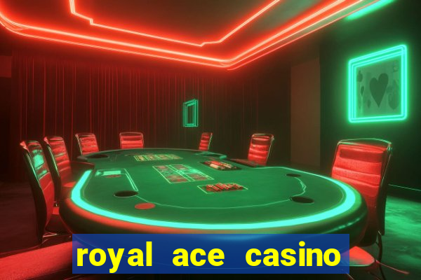 royal ace casino sign up bonus