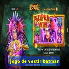 jogo de vestir batman