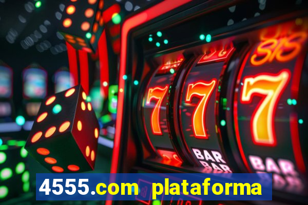 4555.com plataforma de jogos