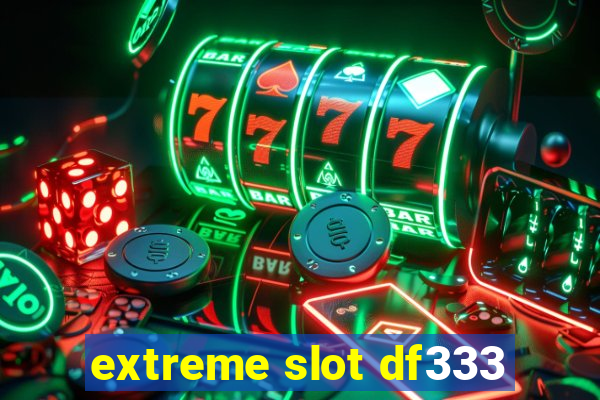 extreme slot df333