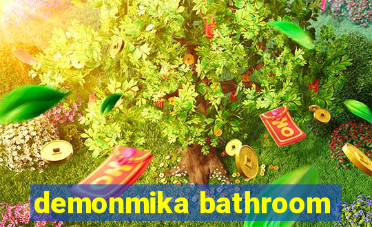 demonmika bathroom