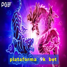 plataforma 9k bet paga mesmo