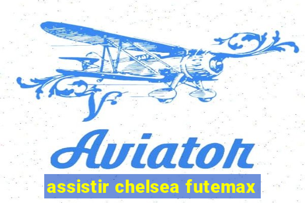 assistir chelsea futemax