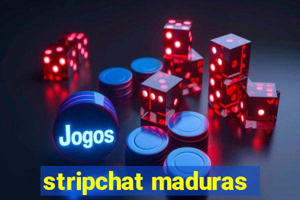 stripchat maduras