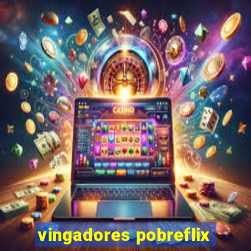 vingadores pobreflix