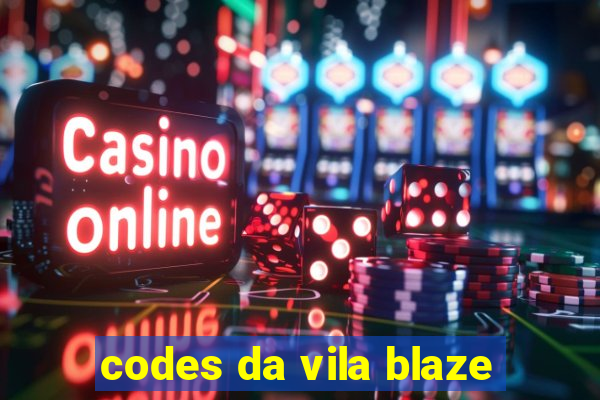 codes da vila blaze