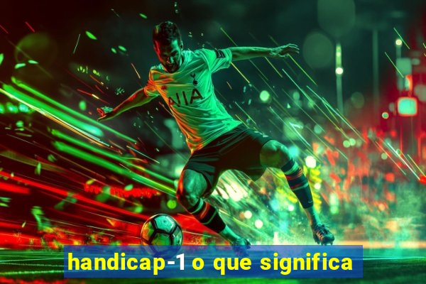 handicap-1 o que significa