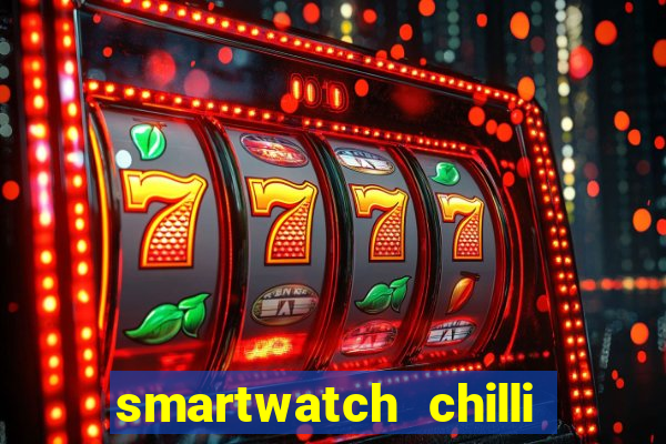 smartwatch chilli beans vale a pena smartwatch chilli beans