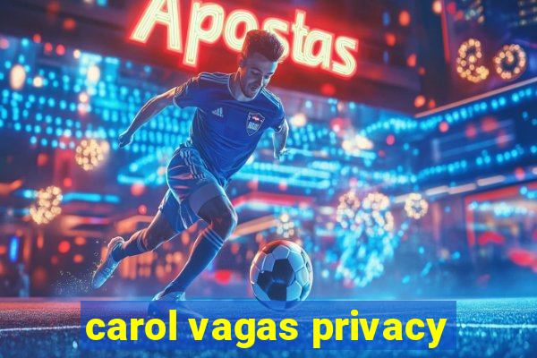 carol vagas privacy