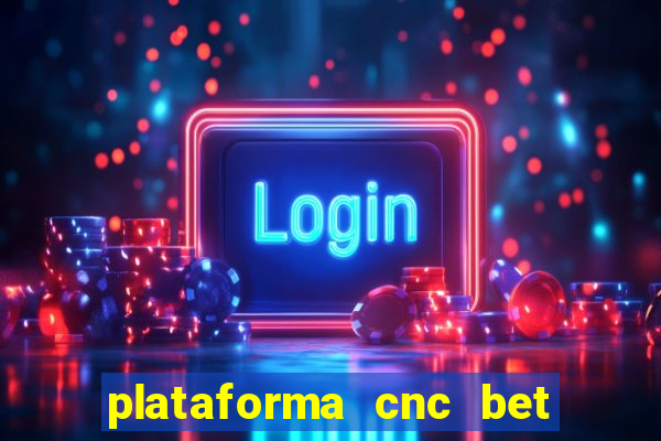 plataforma cnc bet é confiável