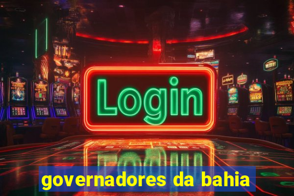 governadores da bahia