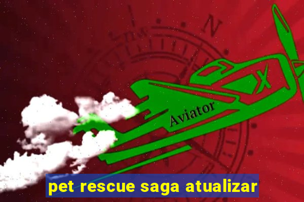 pet rescue saga atualizar