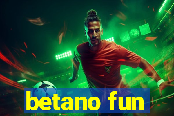 betano fun