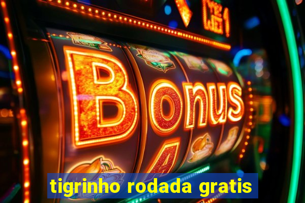 tigrinho rodada gratis