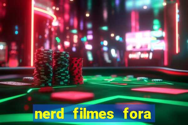 nerd filmes fora do ar