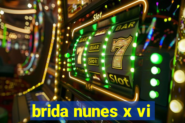 brida nunes x vi