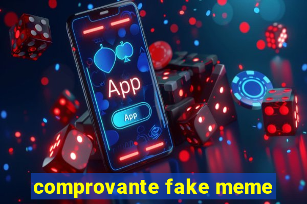 comprovante fake meme