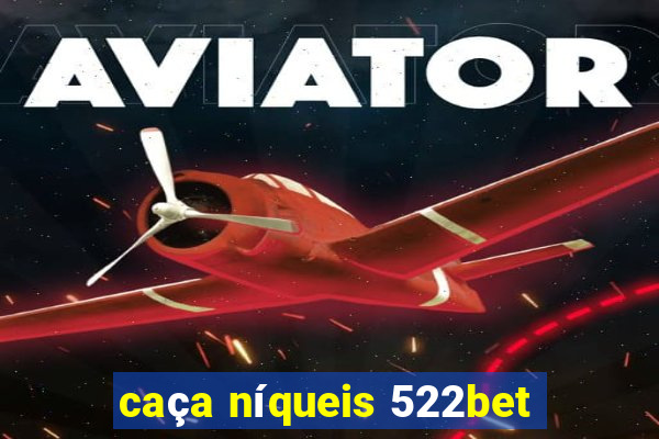 caça níqueis 522bet