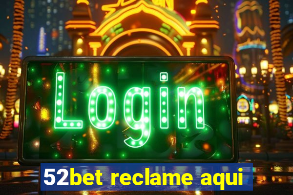 52bet reclame aqui