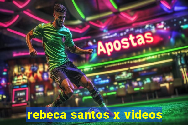 rebeca santos x videos