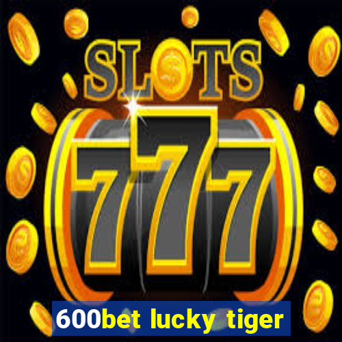 600bet lucky tiger