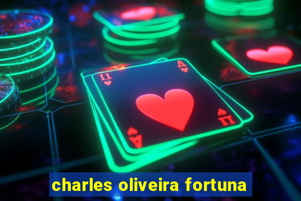 charles oliveira fortuna