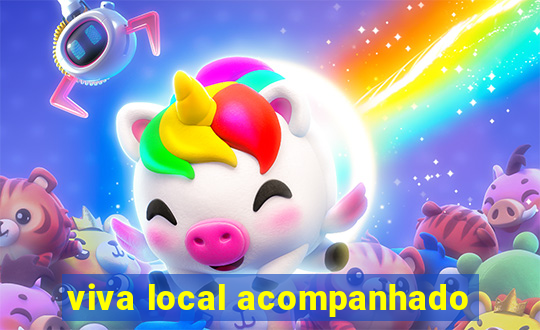 viva local acompanhado