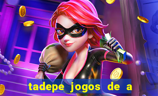 tadepe jogos de a  o