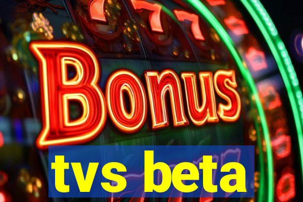 tvs beta